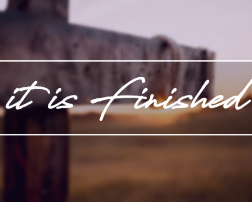 Holy Week, Holy Week Devos, Good Friday, the death of Jesus, it is finished